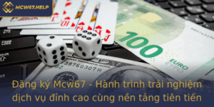 Ang Ky Mcw67 Hanh Trinh Trai Nghiem Dich Vu Inh Cao Cung Nen Tang Tien Tien