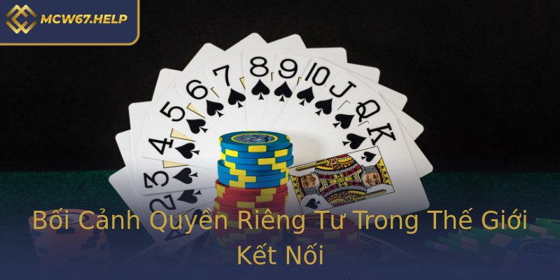 Bối Cảnh Quyền Riêng Tư Trong Thế Giới Kết Nối Bối Cảnh Quyền Riêng Tư Trong Thế Giới Kết Nối
