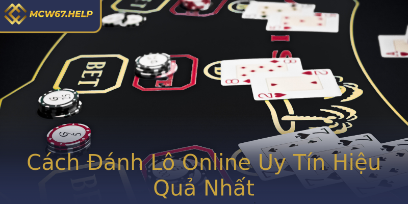 Cách Đánh Lô Online Uy Tín Hiệu Quả Nhất Cách Đánh Lô Online Uy Tín Hiệu Quả Nhất