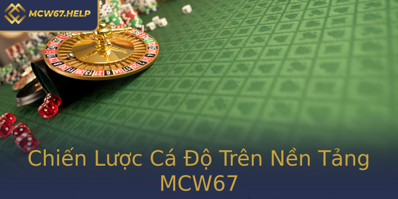 Chiến Lược Cá Độ Trên Nền Tảng MCW67 Chiến Lược Cá Độ Trên Nền Tảng MCW67