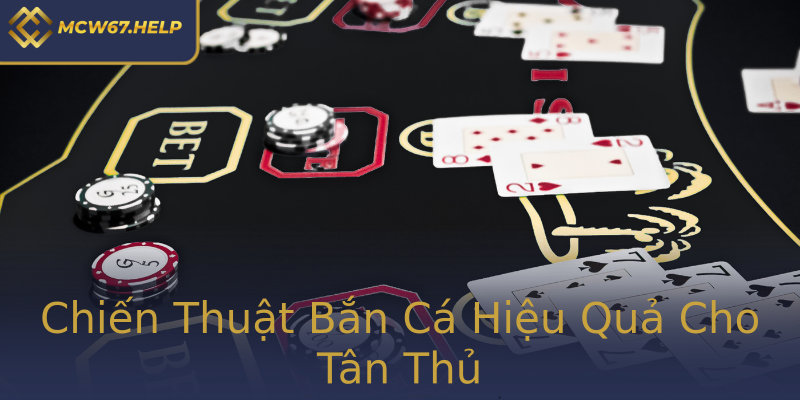 Chiến Thuật Bắn Cá Hiệu Quả Cho Tân Thủ Chiến Thuật Bắn Cá Hiệu Quả Cho Tân Thủ