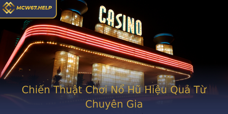 Chiến Thuật Chơi Nổ Hũ Hiệu Quả Từ Chuyên Gia Chiến Thuật Chơi Nổ Hũ Hiệu Quả Từ Chuyên Gia