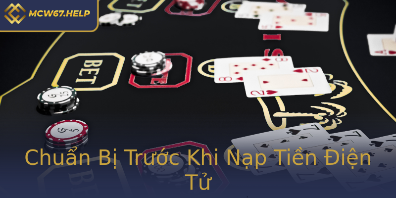 Chuẩn Bị Trước Khi Nạp Tiền Điện Tử Chuẩn Bị Trước Khi Nạp Tiền Điện Tử
