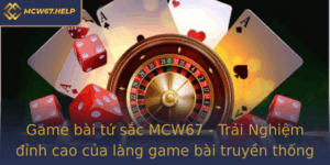 Game Bai Tu Sac Mcw67 Trai Nghiem Inh Cao Cua Lang Game Bai Truyen Thong Trong Nam 2025