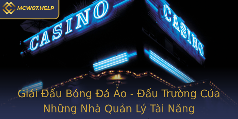 Giải Đấu Bóng Đá Ảo - Đấu Trường Của Những Nhà Quản Lý Tài Năng Giải Đấu Bóng Đá Ảo - Đấu Trường Của Những Nhà Quản Lý Tài Năng