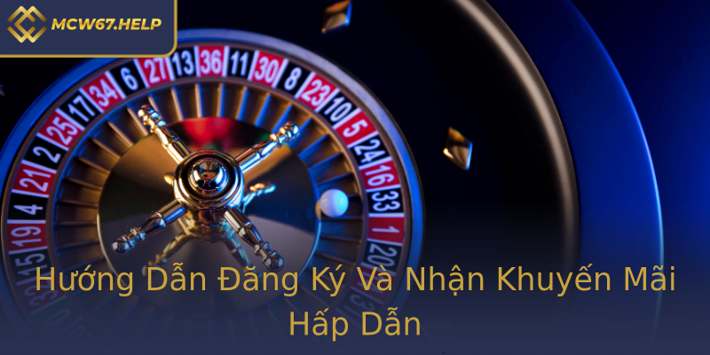 Hướng Dẫn Đăng Ký Và Nhận Khuyến Mãi Hấp Dẫn Hướng Dẫn Đăng Ký Và Nhận Khuyến Mãi Hấp Dẫn