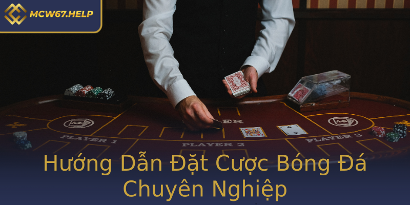 Hướng Dẫn Đặt Cược Bóng Đá Chuyên Nghiệp Hướng Dẫn Đặt Cược Bóng Đá Chuyên Nghiệp