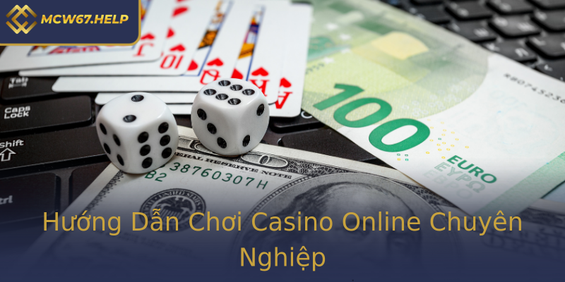 Hướng Dẫn Chơi Casino Online Chuyên Nghiệp Hướng Dẫn Chơi Casino Online Chuyên Nghiệp