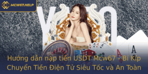 Huong Dan Nap Tien Usdt Mcw67 Bi Kip Chuyen Tien Ien Tu Sieu Toc Va An Toan