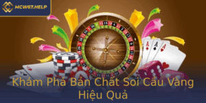 Kham Pha Ban Chat Soi Cau Vang Hieu Qua