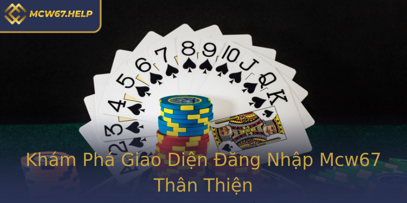Khám Phá Giao Diện Đăng Nhập Mcw67 Thân Thiện Khám Phá Giao Diện Đăng Nhập Mcw67 Thân Thiện