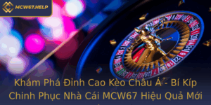 Kham Pha Inh Cao Keo Chau A Bi Kip Chinh Phuc Nha Cai Mcw67 Hieu Qua Moi Nhat 2025
