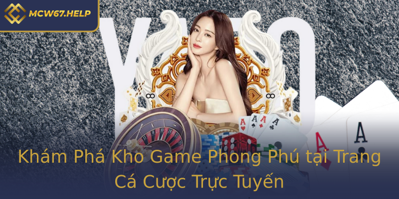 Khám Phá Kho Game Phong Phú tại Trang Cá Cược Trực Tuyến Khám Phá Kho Game Phong Phú tại Trang Cá Cược Trực Tuyến