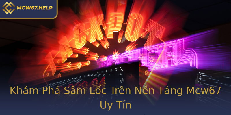 Khám Phá Sâm Lốc Trên Nền Tảng Mcw67 Uy Tín Khám Phá Sâm Lốc Trên Nền Tảng Mcw67 Uy Tín