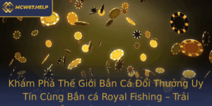 Kham Pha The Gioi Ban Ca Oi Thuong Uy Tin Cung Ban Ca Royal Fishing Trai Nghiem Ang Cap Voi Nen Tang