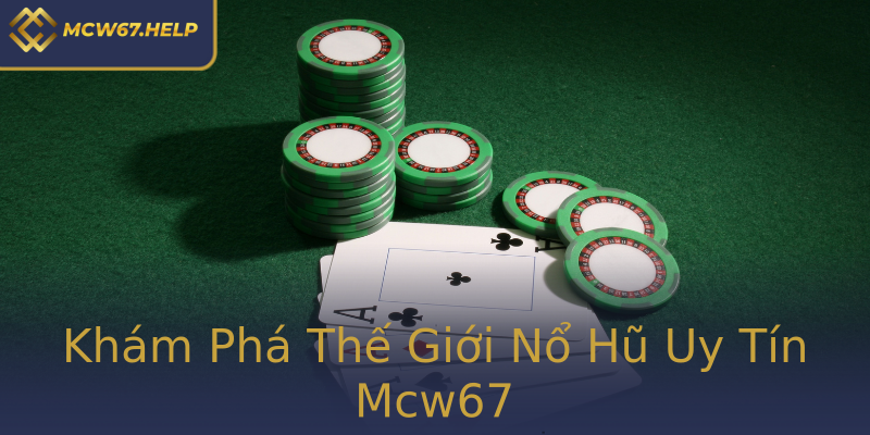 Khám Phá Thế Giới Nổ Hũ Uy Tín Mcw67 Khám Phá Thế Giới Nổ Hũ Uy Tín Mcw67