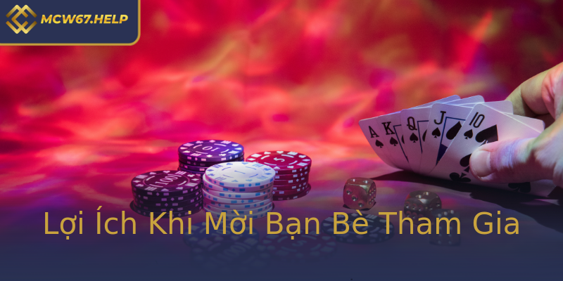 Lợi Ích Khi Mời Bạn Bè Tham Gia Lợi Ích Khi Mời Bạn Bè Tham Gia