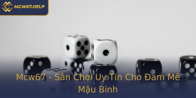 Mcw67 - Sân Chơi Uy Tín Cho Đam Mê Mậu Binh Mcw67 - Sân Chơi Uy Tín Cho Đam Mê Mậu Binh