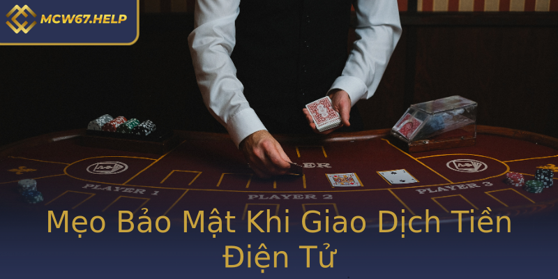 Mẹo Bảo Mật Khi Giao Dịch Tiền Điện Tử Mẹo Bảo Mật Khi Giao Dịch Tiền Điện Tử