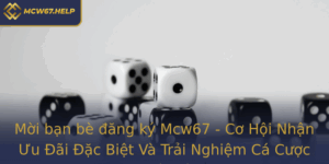 Moi Ban Be Ang Ky Mcw67 Co Hoi Nhan Uu Ai Ac Biet Va Trai Nghiem Ca Cuoc Tuyet Voi