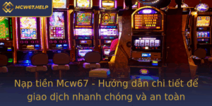 Nap Tien Mcw67 Huong Dan Chi Tiet E Giao Dich Nhanh Chong Va An Toan