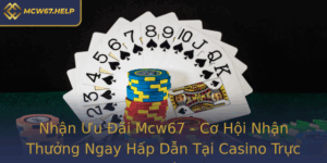 Nhan Uu Ai Mcw67 Co Hoi Nhan Thuong Ngay Hap Dan Tai Casino Truc Tuyen
