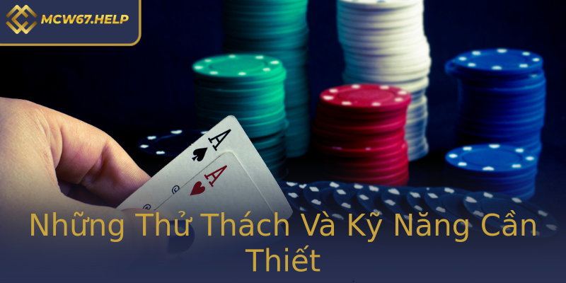 Những Thử Thách Và Kỹ Năng Cần Thiết Những Thử Thách Và Kỹ Năng Cần Thiết