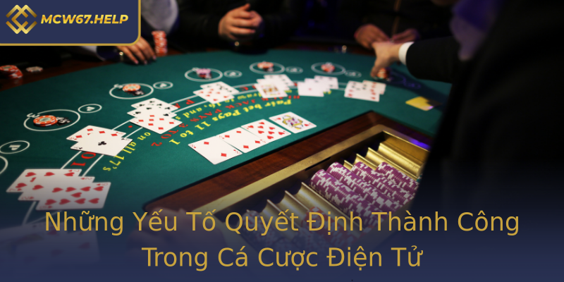 Những Yếu Tố Quyết Định Thành Công Trong Cá Cược Điện Tử Những Yếu Tố Quyết Định Thành Công Trong Cá Cược Điện Tử