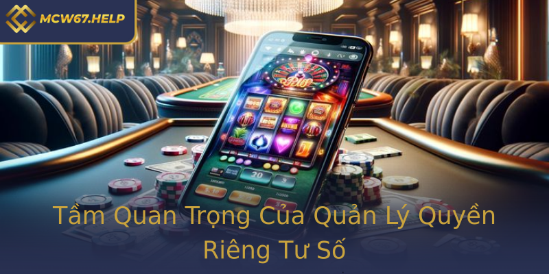 Tầm Quan Trọng Của Quản Lý Quyền Riêng Tư Số Tầm Quan Trọng Của Quản Lý Quyền Riêng Tư Số