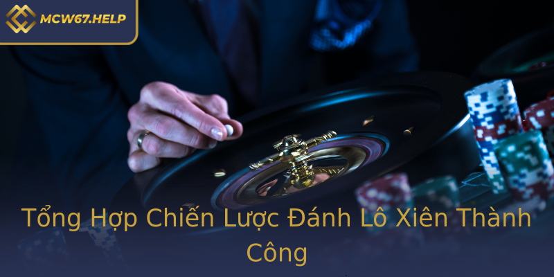 Tổng Hợp Chiến Lược Đánh Lô Xiên Thành Công Tổng Hợp Chiến Lược Đánh Lô Xiên Thành Công