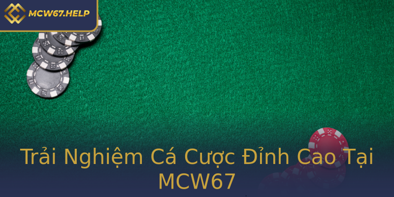 Trải Nghiệm Cá Cược Đỉnh Cao Tại MCW67 Trải Nghiệm Cá Cược Đỉnh Cao Tại MCW67