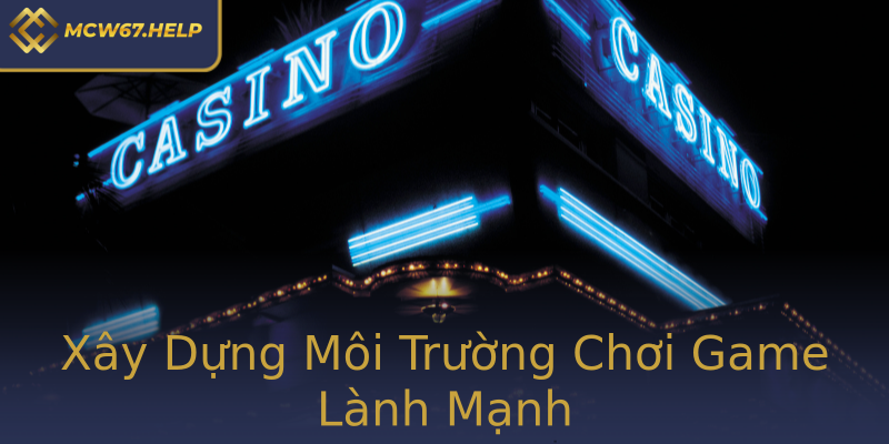 Xây Dựng Môi Trường Chơi Game Lành Mạnh Xây Dựng Môi Trường Chơi Game Lành Mạnh